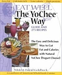 Eat Well the YoChee Way: The Easy and Delicious Way to Cut Fat and Calories with Natural YoChee (Yogurt Cheese) (Paperback)