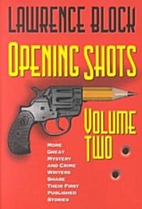 Opening Shots - Volume Two: More Great Mystery and Crime Writers Share Their First Published Stories (Paperback)