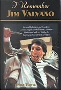 I Remember Jim Valvano: Personal Memories of and Anecdotes to Basketballs Most Exuberant Final Four Coach, as Told by the People and Players (Hardcover)
