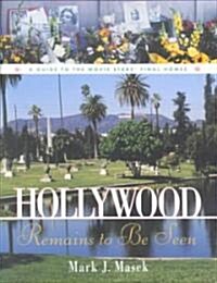 Hollywood Remains to Be Seen: A Guide to the Movie Stars Final Homes (Paperback)