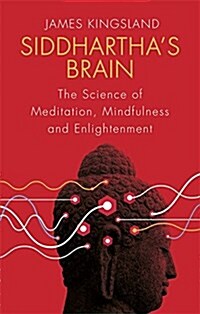 Siddharthas Brain : The Science of Meditation, Mindfulness and Enlightenment (Paperback)