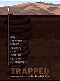 Trapped: How the World Rescued 33 Miners from 2,000 Feet Below the Chilean Desert (Hardcover)