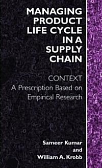 Managing Product Life Cycle in a Supply Chain: Context: A Prescription Based on Empirical Research (Paperback, 2005)