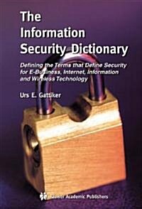 The Information Security Dictionary: Defining the Terms That Define Security for E-Business, Internet, Information and Wireless Technology (Paperback, Softcover Repri)