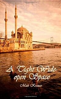 A Tight Wide-Open Space: Finding Love in a Muslim Land (Paperback)