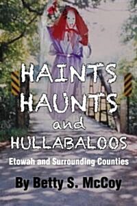 Haints, Haunts and Hullabaloos: Etowah and Surrounding Counties (Paperback)