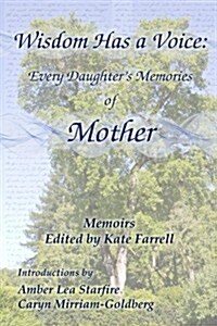 Wisdom Has a Voice: Every Daughters Memories of Mother (Paperback)