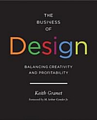 The Business of Design: Balancing Creativity and Profitability (Business and Career Guide to Creating a Successful Design Firm) (Hardcover)