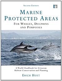 Marine Protected Areas for Whales, Dolphins and Porpoises : A World Handbook for Cetacean Habitat Conservation and Planning (Paperback, 2 ed)