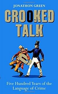 Crooked Talk : Five Hundred Years of the Language of Crime (Hardcover)