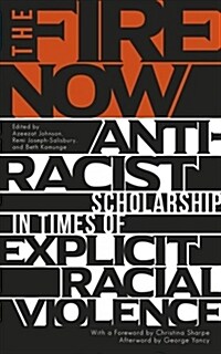 The Fire Now : Anti-Racist Scholarship in Times of Explicit Racial Violence (Paperback)