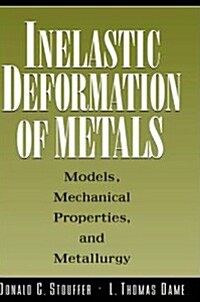 Inelastic Deformation of Metals: Models, Mechanical Properties, and Metallurgy (Hardcover, Reprinted from)