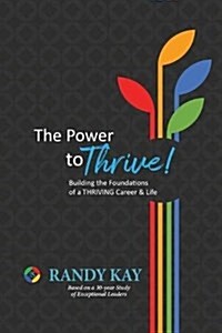 The Power to Thrive!: Building the Foundations of a Thriving Career & Life (Paperback)