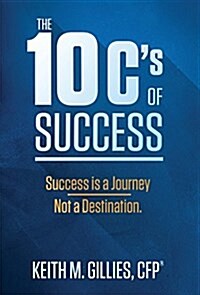 The 10 Cs of Success: Success Is a Journey, Not a Destination (Hardcover)