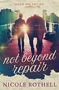 Hold On, Let Go: Not Beyond Repair (Paperback)