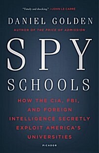 Spy Schools: How the CIA, FBI, and Foreign Intelligence Secretly Exploit Americas Universities (Paperback)