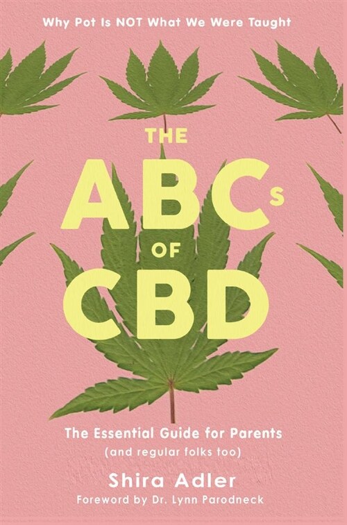 The ABCs of CBD: The Essential Guide for Parents (and Regular Folks Too) (Paperback, None)