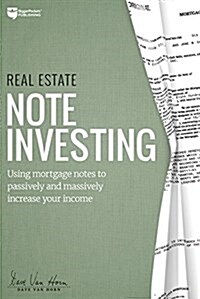 Real Estate Note Investing: Using Mortgage Notes to Passively and Massively Increase Your Income (Paperback)