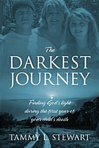 The Darkest Journey: Finding Gods Light During the First Year of Your Childs Death (Paperback)