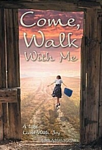 Come, Walk with Me: A Life Lived with Joy (Hardcover)