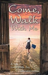 Come, Walk with Me: A Life Lived with Joy (Paperback)
