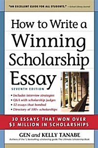 How to Write a Winning Scholarship Essay: 30 Essays That Won Over $3 Million in Scholarships (Paperback, 7)
