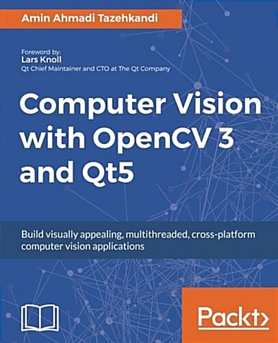 Computer Vision with OpenCV 3 and Qt5 : Build visually appealing, multithreaded, cross-platform computer vision applications (Paperback)