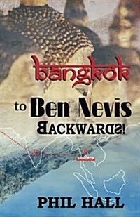 Bangkok to Ben Nevis Backwards!: A Journey Through Dementia, from England to Scotland, India, Thailand, and Back Again (Paperback)