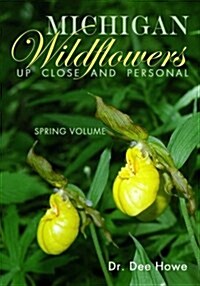 Michigan Wildflowers: Up Close and Personal: Spring Volume (Paperback)