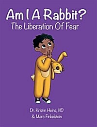 Am I a Rabbit?: The Liberation of Fear (Hardcover)