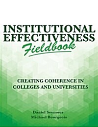 Institutional Effectiveness Fieldbook: Creating Coherence in Colleges and Universities (Paperback)
