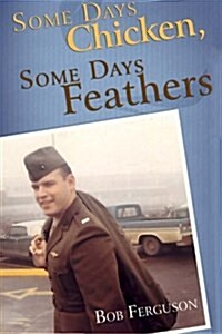 Some Days Chicken, Some Days Feathers (Paperback)