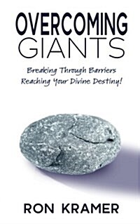 Overcoming Giants: Breaking Through Barriers Reaching Your Divine Destiny (Paperback)