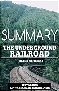Summary: The Underground Railroad by Colson Whitehead: Key Takeaways and Analysi (Paperback)