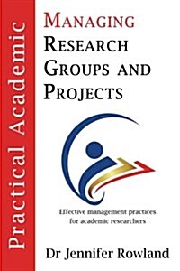 Practical Academic: Managing Research Groups and Projects (Paperback)