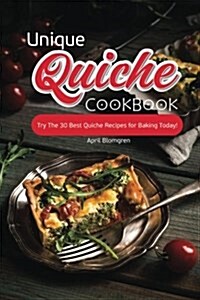 Unique Quiche Cookbook: Try the 30 Best Quiche Recipes for Baking Today! (Paperback)