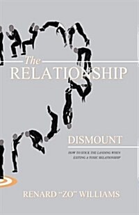 The Relationship Dismount: How to Stick the Landing When Exiting a Toxic Relationship (Paperback)