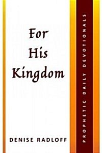 For His Kingdom: Prophetic Daily Devotionals (Paperback)