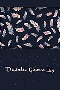 Diabetic Glucose Log: Portable 6in X 9in Diabetes, Blood Sugar Log. Daily Readings for 53 Weeks. Before & After for Breakfast, Lunch, Dinner (Paperback)