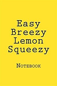 Easy Breezy Lemon Squeezy: Notebook (Paperback)