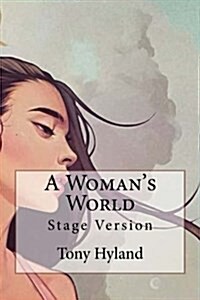 A Womans World: Stage Version (Paperback)