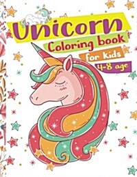 Unicorn Coloring Book for Kids Ages 4-8: Cute Unicorn Cartoon the Really Best Relaxing Childrens Coloring Books Great Birthday Gifts for Girls and Ki (Paperback)