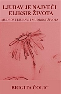Ljubav Je Najveci Eliksir Zivota (Paperback)