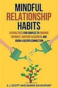 Mindful Relationship Habits: 25 Practices for Couples to Enhance Intimacy, Nurture Closeness, and Grow a Deeper Connection (Paperback)