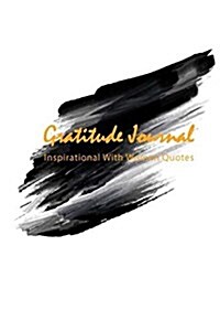Gratitude Journal Inspirational With Women Quotes: Motivational Notebook Journal and Diary, Personalized gratitude journal (size 6 x 9) (Paperback)