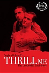 Thrill Me: The Leopold & Loeb Story: 2017 Revised Revival Version (Paperback)
