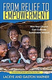 From Relief to Empowerment: How Your Church Can Cultivate Sustainable Mission (Paperback)