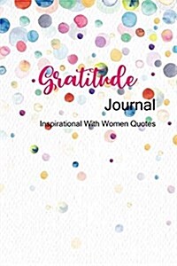 Gratitude Journal Inspirational With Women Quotes: Today I am Grateful For... Motivational Notebook Journal and Diary for Women, Personalized gratit (Paperback)