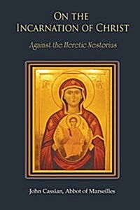 On the Incarnation of Christ: Against the Heretic Nestorius (Paperback)