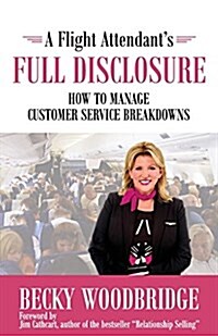 A Flight Attendants Full Disclosure: How to Manage Customer Service Breakdowns (Paperback)